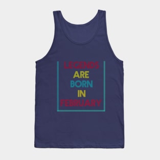 Legends are born in February Tank Top